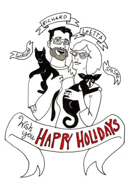 Holiday Card design:  Richard, LeEtta, Gorgon, and Spasmo wish you Happy Holidays